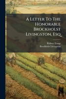 A Letter To The Honorable Brockholst Livingston, Esq: One Of The Justices Of The Supreme Court Of The United States, On The Lake Canal Policy Of The ... : With A Supplement, And Additional Documents 1178510239 Book Cover