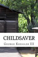 Childsaver: Childsaver 1492756199 Book Cover
