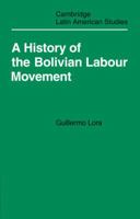 A History of the Bolivian Labour Movement 1848-1971 0521100216 Book Cover