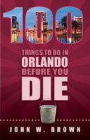 100 Things To Do In Orlando Before You Die 1935806599 Book Cover
