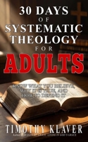 30 Days of Systematic Theology for Adults: Know What You Believe, Why It Is True, and How to Defend It B0H2PYTC1Q Book Cover