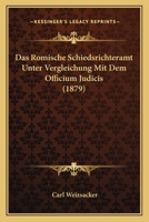 Das Romische Schiedsrichteramt Unter Vergleichung Mit Dem Officium Judicis (1879) 116745832X Book Cover