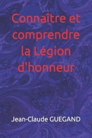 Connaître et comprendre la Légion d'honneur 1791921094 Book Cover
