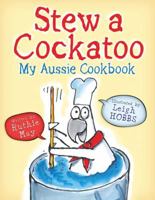 Stew a Cockatoo: My Aussie Cookbook 1921541512 Book Cover