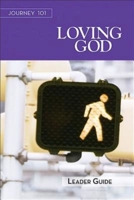 Journey 101: Loving God Leader Guide: Steps to the Life God Intends 1426765835 Book Cover