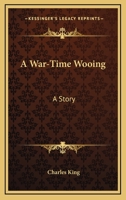 A War Time Wooing 1517125103 Book Cover