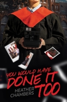 You Would Have Done It Too 1990086780 Book Cover