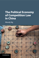 The Political Economy of Competition Law in China 1316609146 Book Cover