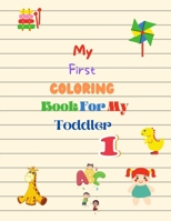 My First Coloring Book For My Toddler: Enjoy Coloring and Fun with Letters , Counting , Numbers and Animals B08M255SS2 Book Cover