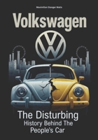 VOLKSWAGEN: The Disturbing History Behind the People’s Car B0FGPTGHMM Book Cover