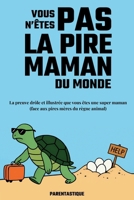 Vous n'êtes pas la pire maman du monde: La preuve drôle et illustrée que vous êtes une super maman (face aux pires mères du règne animal) B0F7QZT7TT Book Cover