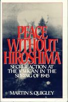 Peace Without Hiroshima: Secret Action at teh Vatican in the Spring of 1945 0819180564 Book Cover