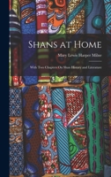 Shans at Home: With Two Chapters On Shan History and Literature 1018011609 Book Cover