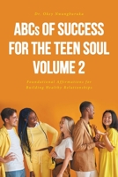 ABCs of Success for the Teen Soul - Volume 2: Foundational Affirmations for Building Healthy Relationships 1636303218 Book Cover