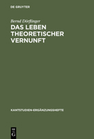 Das Leben Theoretischer Vernunft: Eine Untersuchung Zur Philosophie Kants (Kantstudien-Erganzungshete) 3110165163 Book Cover