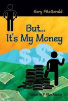 But...It's My Money 1618976648 Book Cover