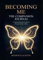 Becoming Me: The Companion Journal - A Transformational Guide for Women Ready to Rise B0GDM6GTYF Book Cover