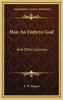 Man An Embryo God: And Other Lectures 1162917423 Book Cover