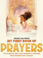 My First Book of Prayers: Little hearts, Big Faith: Building a Lifelong Relationship with Yahuah B0H939YXMF Book Cover