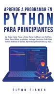 Aprende a Programar en Python Para Principiantes: La mejor guía paso a paso para codificar con Python, ideal para niños y adultos. Incluye ejercicios ... automático y más. 1800763484 Book Cover