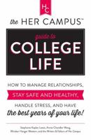 The Her Campus Guide to College Life: How to Manage Relationships, Stay Safe and Healthy, Handle Stress, and Have the Best Years of Your Life 1440585113 Book Cover