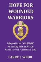 HOPE FOR WOUNDED WARRIORS: An exciting World War II story as told by Bill Lentsch, Marine Survivor - the Battle for Guadalcanal, 1942 B08HH1JWG7 Book Cover