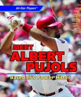 Meet Albert Pujols: Baseball's Power Hitter 1404244875 Book Cover