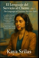 El Lenguaje del Servicio al Cliente — Libro 1 / The Language of Customer Service — Book 1: Bilingual Spanish–English (español–inglés) Call Centers ... & Reading Comprehension) (Spanish Edition) B0G6Z5LRL1 Book Cover