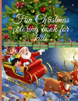 fun christmas coloring book for kids: Children's Christmas Gift or Present for Toddlers & Kids - 50 Beautiful Pages to Color with sketch pages _age 5- B0F7B1HW1S Book Cover