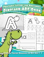 Traceable Letters for Preschool Dinosaur ABC Book: A Dinosaur Tracing Workbook for Kids Ages 3 - 5 1073754316 Book Cover