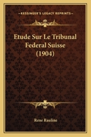 Etude Sur Le Tribunal Federal Suisse (1904) 1166748723 Book Cover