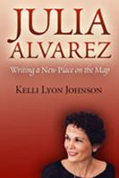 Julia Alvarez: Writing a New Place on the Map 0826336515 Book Cover