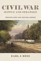 Civil War Supply and Strategy: Feeding Men and Moving Armies 0807173320 Book Cover