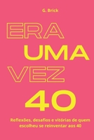 Era Uma Vez 40: Reflexões, desafios e vitórias de quem escolheu se reinventar aos 40 (Portuguese Edition) B0DW3L584D Book Cover