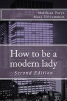 How to Be a Modern Lady 149952515X Book Cover
