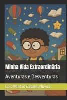 Minha Vida Extraordinária: Aventuras e Desventuras (Portuguese Edition) B0F3TPRZF8 Book Cover