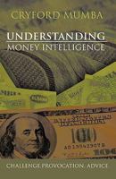 Understanding Money Intelligence: Challenge.Provocation. Advice 1426970536 Book Cover