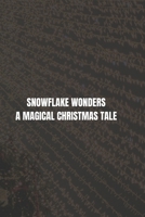 SNOWFLAKE WONDERS: A MAGICAL CHRISTMAS TALE B0CPLNZ69C Book Cover