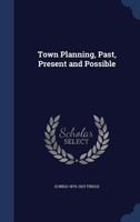 Town planning, past, present and possible 1018725164 Book Cover