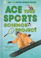 Ace Your Sports Science Project: Great Science Fair Ideas 0766032299 Book Cover