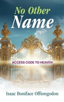 No Other Name: Access Code to Heaven B0DQPSRVQP Book Cover