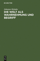 Die Welt ALS Wahrnehmung Und Begriff: Eine Erkenntnisstheorie 3111222802 Book Cover