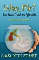 Who, Me? Fog Bows, Fraud and Aphrodite: A Quirky Cozy Mystery Whodunit (Macavity & Me Mysteries) B0DZ6D18DH Book Cover
