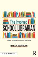 The Involved School Librarian: How to Increase Your Impact and Thrive 1041088086 Book Cover
