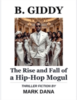 B. Giddy: The Rise and Fall of a Hip-Hop Mogul B0F9ZP3YBQ Book Cover