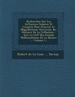 Recherches Sur Les Influences Solaires Et Lunaires Pour Prouver Le Magn℗etisme Universel, &C: Histoire de la Cr℗eation: Avec La Clef Des Grands PH℗enomlenes de la Nature ..., Volume 1... 1286874432 Book Cover