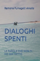 DIALOGHI SPENTI: LE PAROLE CHE NON TI HO MAI DETTO (Italian Edition) B0GJ5KNXDJ Book Cover