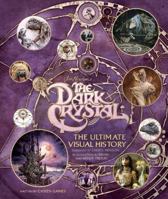 The Dark Crystal: The Ultimate Visual History 1608878112 Book Cover