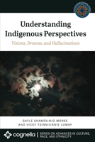 Understanding Indigenous Perspectives: Visions, Dreams, and Hallucinations 1516544358 Book Cover