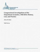 Congressional Investigations of the Department of Justice, 1920-2012: History, Law, and Practice 1481907263 Book Cover